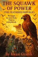 The Squawk of Power: The Feathered Republic B0FCDZ58SH Book Cover