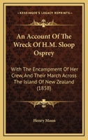 An Account Of The Wreck Of H.M. Sloop Osprey: With The Encampment Of Her Crew, And Their March Across The Island Of New Zealand 1145889654 Book Cover
