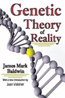 Genetic Theory of Reality, Being the Outcome of Genetic Logic as Issuing in the Aesthetic Theory of Reality Called Pancalism 0530832348 Book Cover