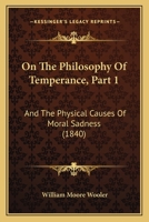 On the Philosophy of Temperance, Part 1: And the Physical Causes of Moral Sadness 1437038913 Book Cover