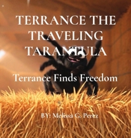 Terrance the Traveling Tarantula: Terrance Finds Freedom B0HCXNNDL9 Book Cover
