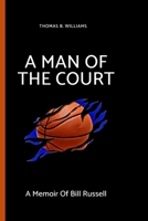 Man of the Court: A Memoir Of Bill Russell B0B8BB1Y52 Book Cover