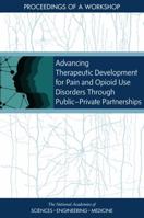 Advancing Therapeutic Development for Pain and Opioid Use Disorders Through Public-Private Partnerships: Proceedings of a Workshop 0309473993 Book Cover