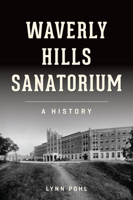 Waverly Hills Sanatorium: A History 1467149993 Book Cover