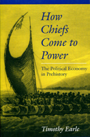 How Chiefs Come to Power: The Political Economy in Prehistory 0804728569 Book Cover