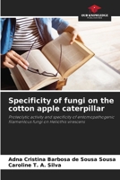 Specificity of fungi on the cotton apple caterpillar: Proteolytic activity and specificity of entomopathogenic filamentous fungi on Heliothis virescens 6206357368 Book Cover
