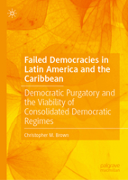 Failed Democracies in Latin America and the Caribbean: Democratic Purgatory and the Viability of Consolidated Democratic Regimes 3031384806 Book Cover