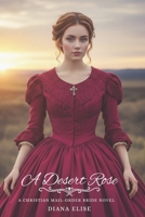 A Desert Rose: A Christian Mail-Order Bride Novel B0FTT3DB6V Book Cover