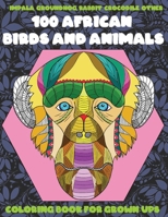 100 African Birds and Animals - Coloring Book for Grown-Ups - Impala, Groundhog, Rabbit, Crocodile, other B08RR9KSM3 Book Cover