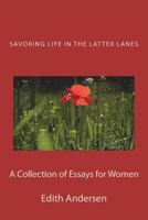 Savoring Life in the Latter Lanes: A Collection of Essays 1540655911 Book Cover