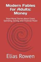 Modern Fables for Adults: Money: Short Moral Stories About Greed, Spending, Saving, and Financial Peace B0GR55ZZWK Book Cover