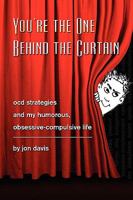 You're the One Behind the Curtain: Ocd Strategies and My Humorous, Obsessive Compulsive Life 1436393019 Book Cover