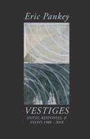 Vestiges: Notes, Responses, & Essays 1988-2018 (Illuminations: A Series on American Poetics) 1643171054 Book Cover