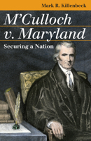 M'Culloch V. Maryland: Securing a Nation (Landmark Law Cases and American Society) 0700614737 Book Cover