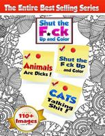 Shut the F*ck Up and Color (Volumes 1, 2 & 3 of the Adult Coloring Book Series)): The Swear Word, Curse Word & Profanity Adult Coloring Book Series - 'The Original Adult Coloring Book', 'Animals Are D 1530490979 Book Cover