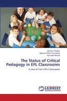 The Status of Critical Pedagogy in EFL Classrooms: A case of Iran’s EFL Classrooms 3659168505 Book Cover