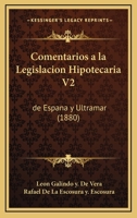 Comentarios A La Legislacion Hipotecaria V2: De Espana Y Ultramar (1880) 1168485649 Book Cover