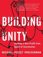 Building Unity : Leading a Non-Profit from Spark to Succession 1770415637 Book Cover