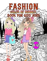 Fashion Color By Number Book For Kids Ages 8-12: Fun and Stylish Fashion and Beauty Color By Number Coloring Pages for Girls, Kids B09T8MJTRX Book Cover