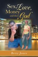 Sex, Love, Money and Then God 1532058012 Book Cover