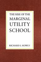 The Rise of the Marginal Utility School, 1870-1889 0231071531 Book Cover