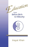 Education, from Before Birth to Maturity 0897930630 Book Cover