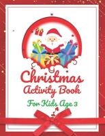 Christmas Activity Book For Kids Age 3: An Effective Holiday Coloring, Drawing, Word Search, Maze, Games, and Puzzle Art Activities Book for Boys and Girls Ages 6, 7, 8, 9, and 10 Years Old 1671264703 Book Cover