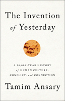 The Invention of Yesterday: A 50,000-Year History of Human Culture, Conflict, and Connection 1610397967 Book Cover