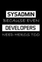 Sysadmin Because Even Developers Need Heros Too: Administrator Gifts - Blank Lined Notebook Journal - (6 x 9 Inches) - 120 Pages 1710115688 Book Cover