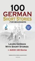 100 German Short Stories for Beginners Learn German With Stories + Audio: 1739704681 Book Cover