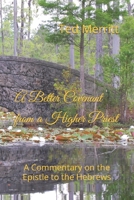 A Better Covenant from a Higher Priest: A Commentary on the Epistle to the Hebrews B09NGZCH6L Book Cover