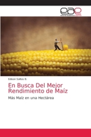 En Busca Del Mejor Rendimiento de Maíz: Más Maíz en una Hectárea 6203035866 Book Cover