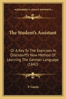 The Student's Assistant; Or, a Key to the Exercises in Ollendorff's New Method of Learning the German Language 1019033649 Book Cover