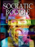 The Socratic Boogie: Creating Creativity 1412047226 Book Cover