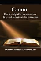 Canon : Una Investigaci?n Que Demuestra la Verdad Hist?rica de Los Evangelios 1793970629 Book Cover