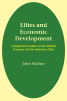 Elites and Economic Development: Comparative Studies on the Political Economy of Latin American Cities 0292720181 Book Cover