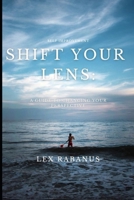 Shift Your Lens: A Guide to Changing Your Perspective B0CNMWK5MD Book Cover