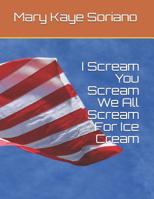 I Scream, You Scream, We All Scream for Ice Cream 1090683448 Book Cover
