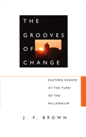 The Grooves of Change: Eastern Europe at the Turn of the Millennium 082232637X Book Cover
