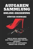 Aufgaben-Sammlung für Online-Erziehung: Viele weitere geile Aufgaben - Wie finde ich eine Online-Herrin? - Liste mit 37 Aufgaben - Ideen für Strafen 1973225204 Book Cover