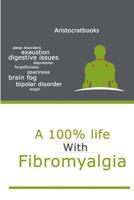 A 100% life with Fibromyalgia: life with Fibromyalgia 1097833402 Book Cover