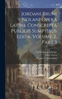 Jordani Bruni Nolani Opera Latine Conscripta Publicis Sumptibus Edita, Volume 2, part 3 1021356727 Book Cover