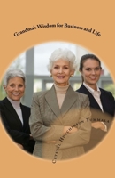 Grandma's Wisdom for Business and Life: Proven Success Principles Which Built an Accomplished Home Based Business 1449500595 Book Cover
