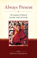 Always Present: The Luminous Wisdom of Jigme Phuntsok 1559394501 Book Cover