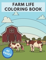 Farm Life Coloring Book: Gifts For Kids, Boys, Girls and Adults Relaxation. 40 Coloring Pages - Animals, Farms, Vehicles, Gear and MORE! B08Z8BMZSM Book Cover