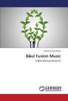 Bāul Fusion Music: A New Musical Genre 3659293334 Book Cover