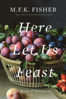 Here Let Us Feast: A Book of Banquets 0865472068 Book Cover