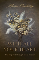 With All Your Heart: Trusting God Through Every Season B0GW9Q6TMR Book Cover