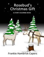Rosebud's Christmas Gift: A Story Coloring Book 1547034971 Book Cover