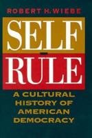 Self-Rule: A Cultural History of American Democracy 0226895629 Book Cover